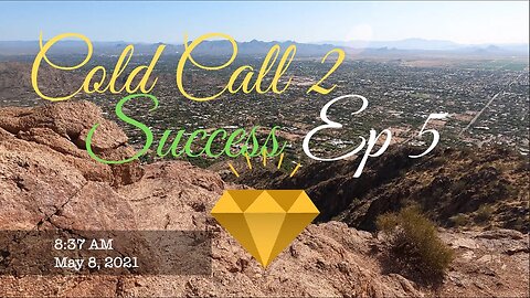 Cold Call 2 Success Ep5 (Qualifying a Yes Lead Right After Hiking Camelback Mountain) #steps2success