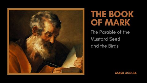 Mark; the parable of the mustard seeds and the birds.