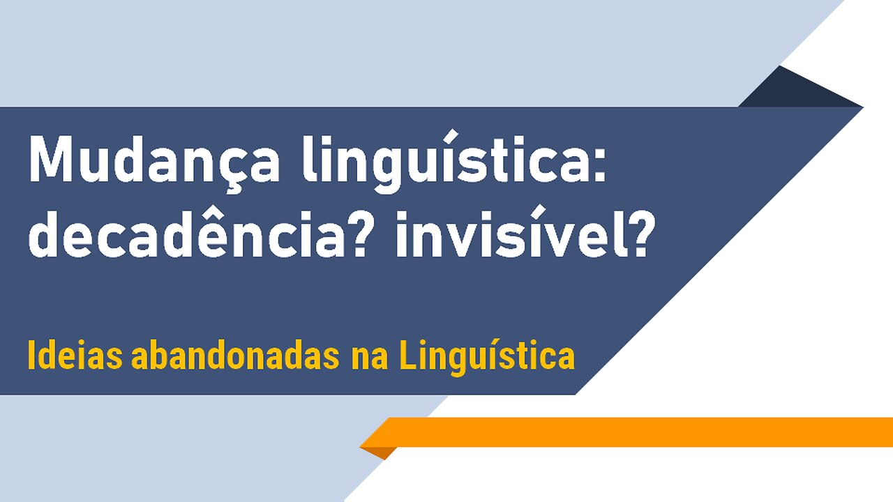 Mudança linguística: decadência? invisível? | Ideias abandonadas na linguística