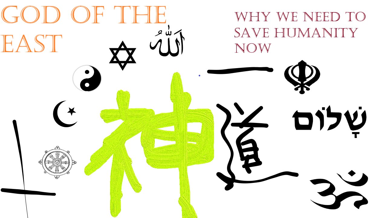 Why We Need to Save Humanity Now (God of the East)