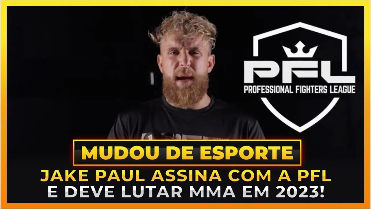 JAKE PAUL ASSINA COM A PFL E DEVE LUTAR MMA EM 2023!