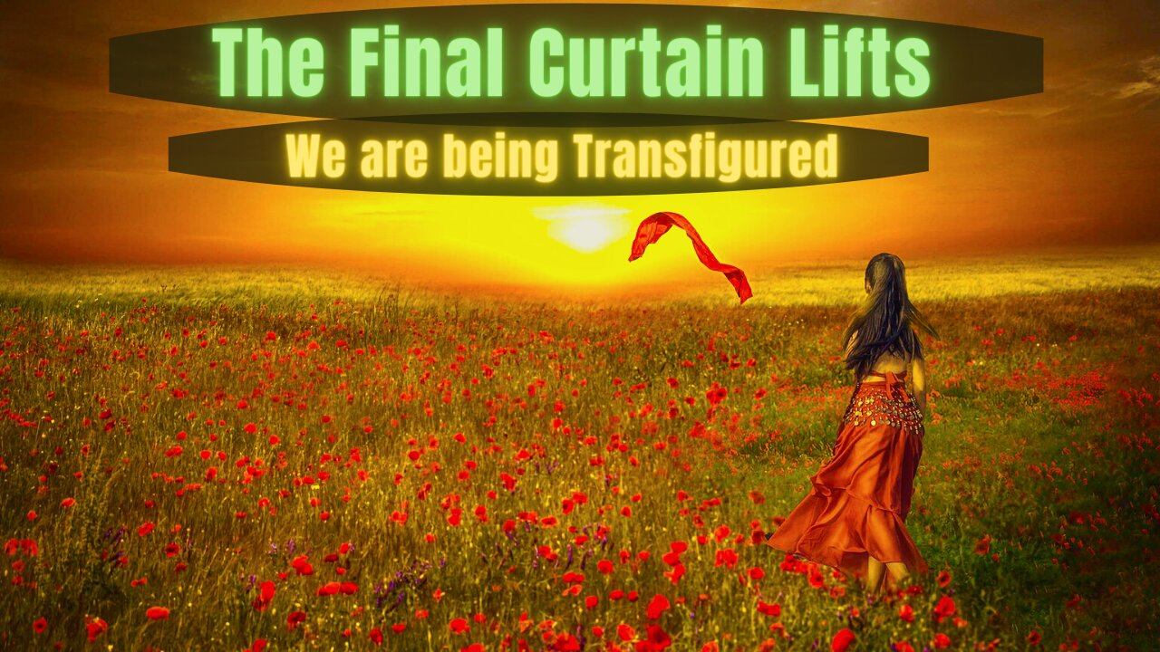 We are being Transfigured "Wisdom" THE AWAKENING OF THE MATTER ~ The Final Curtain Lifts