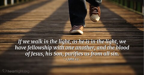 Verse Of The Day : 1 John 1:7 Walk In The Light, As He Is In The Light