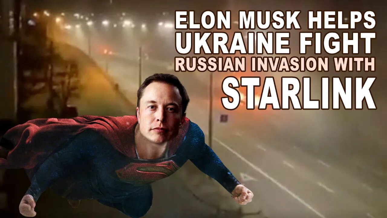 Elon Musk Helps Ukraine Fight Russian Invasion With Starlink