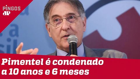 Pimentel é condenado a 10 anos de prisão