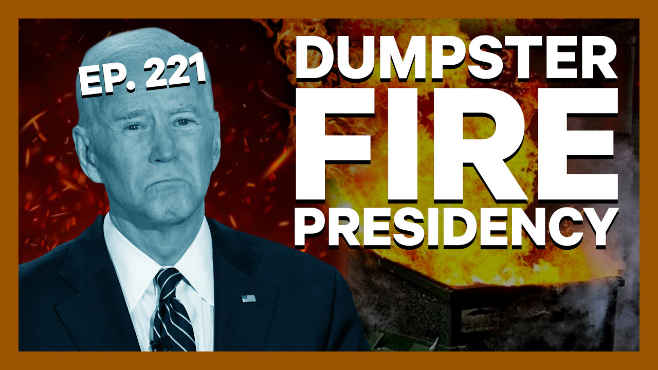 Dumpster Fire Presidency | Ep. 221