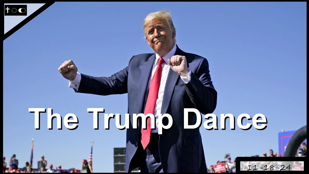 The Trump Dance - 11-18-24