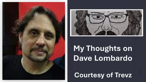 My Thoughts on Dave Lombardo (Courtesy of Trevz) [With Bloopers]