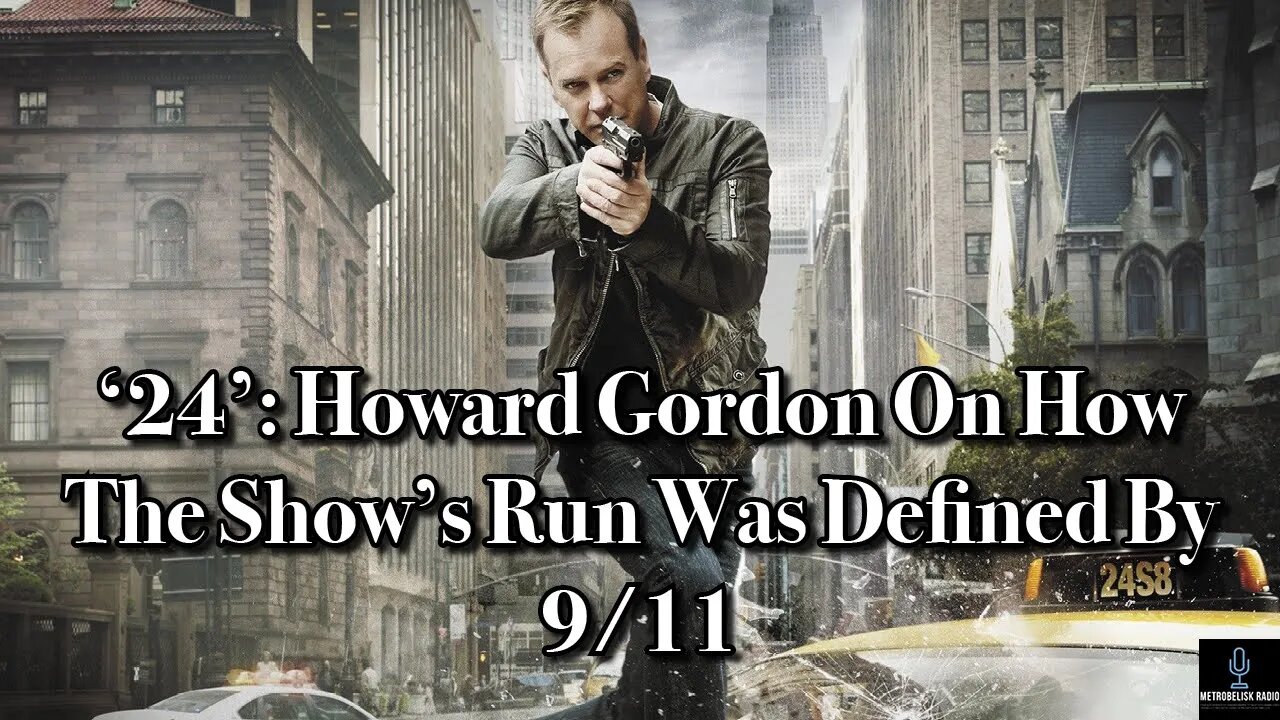 24: HOWARD GORDON On How The Show's Run Was DEFINED By 9/11 (Movie News)