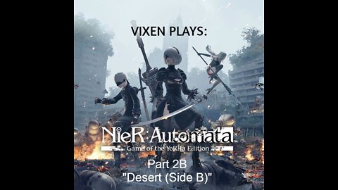 NieR: Automata Playthrough pt.2B "Desert (Side B)"