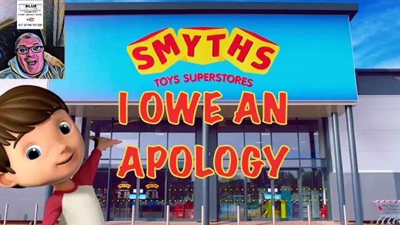 AN APOLOGY TO SMYTHS TOYS