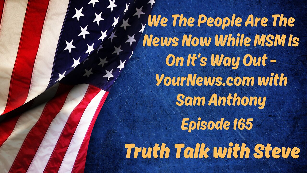 We The People Are The News Now While MSM Is On It’s Way Out - YourNews.com with Sam Anthony