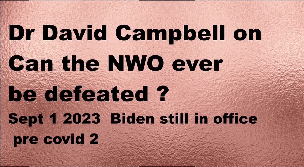 Dr David Campbell on Can we ever defeat the NWO ?