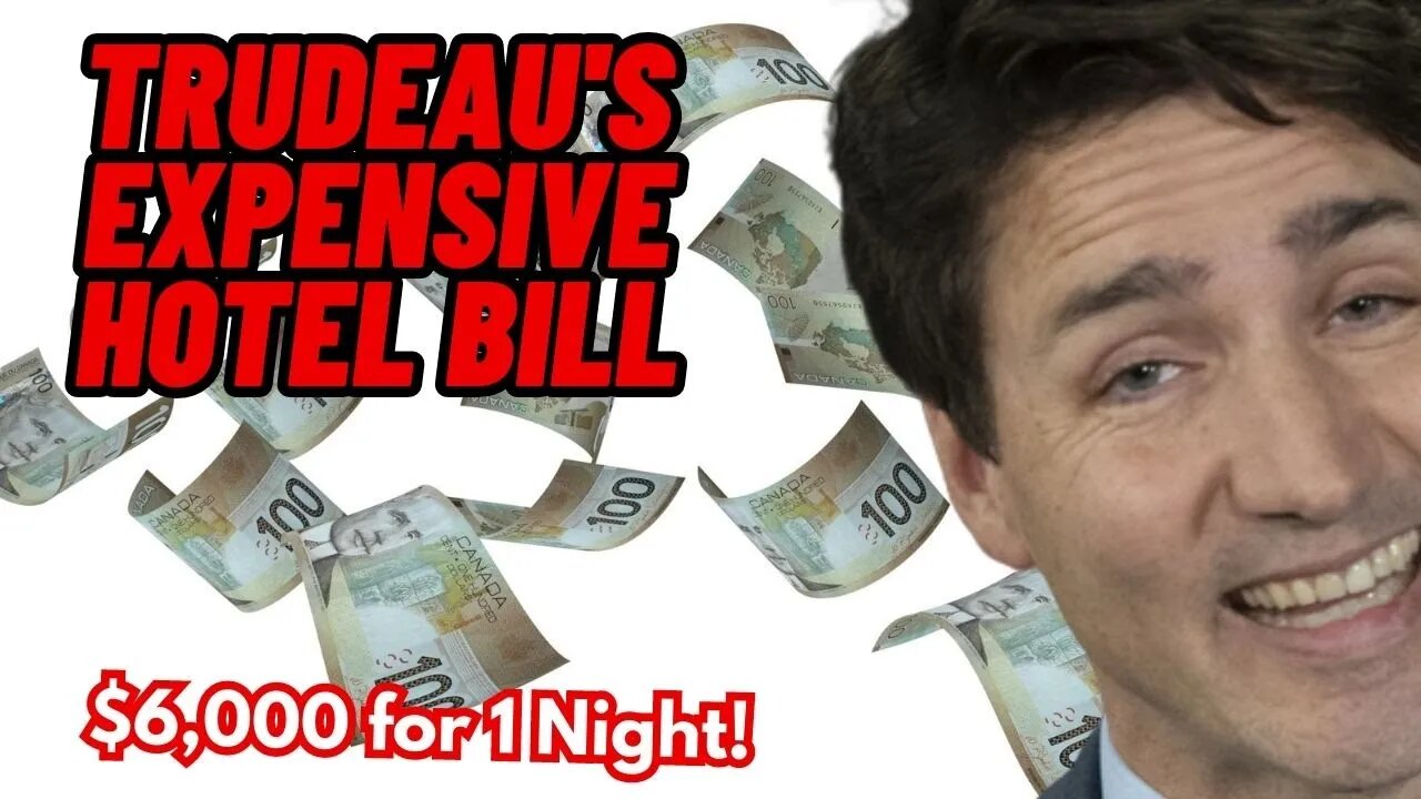 Trudeau's EXPENSIVE Hotel Bill...While Canadians Can Barely Afford Groceries!