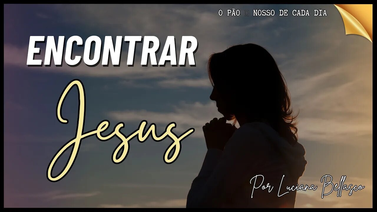 Encontro com Deus. O Pão 🍞 Nosso de Cada Dia.