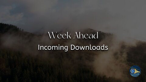 Week Ahead - "Incoming Downloads"