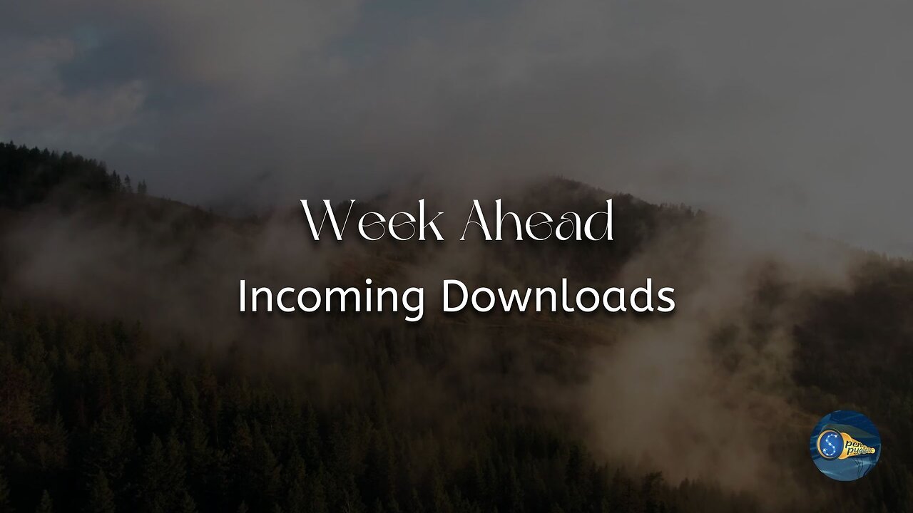 Week Ahead - "Incoming Downloads"