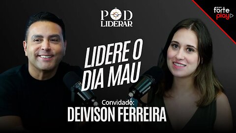 LIDERE O DIA MAU com Deivison Ferreira | PodLiderar EP. 8