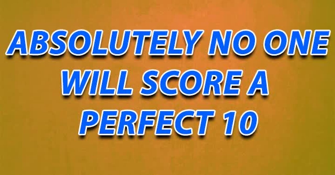Scoring a 10 is impossible