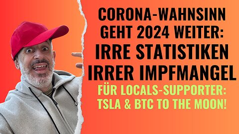 Corona-Komödie 2024: Irre Statistiken, irrer "Impfmangel". Für Supporter: TSLA & BTC to the moon