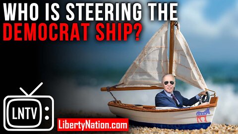 Who Is Steering the Democrat Ship? – LNTV – WATCH NOW!