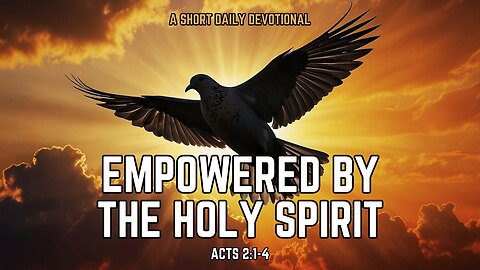 Empowered by the Holy Spirit - Acts chapter 2 verses 1 to 4 - A Short Daily Devotional