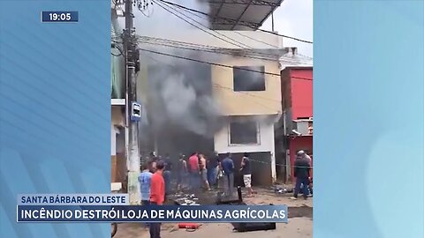 Santa Bárbara do Leste: Incêndio Destrói Loja de Máquinas Agrícolas.