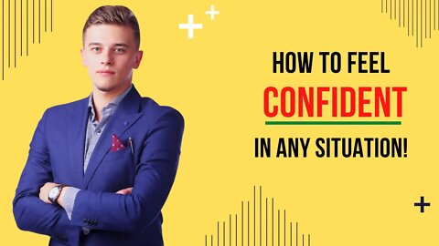 How to feel confident in any situation!