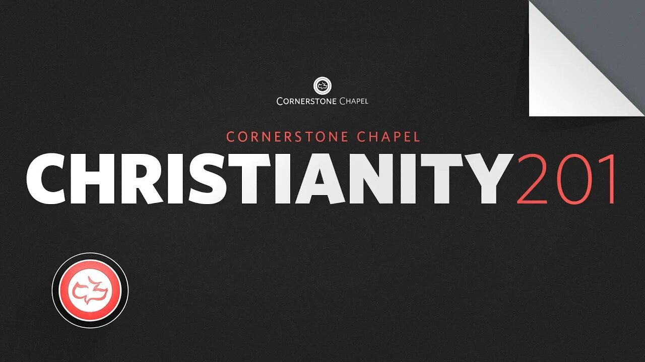 Christianity 201 | May 11 @ 7:00 PM EST | Cornerstone Chapel