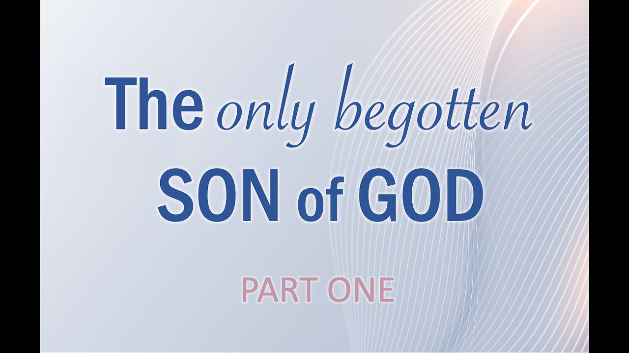 PART 1: The Only Begotten Son of God, our King over all kings