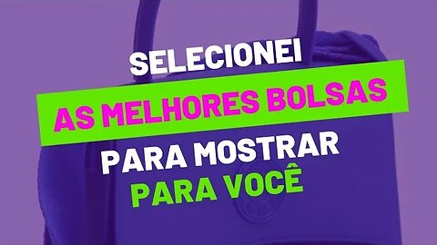 VOCÊ VAI AMAR COMPRAR BOLSAS