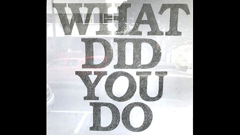What Did You Do?