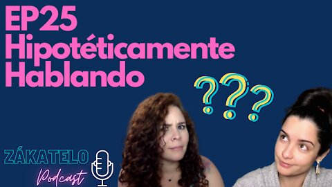 EP25 | Hipotéticamente Hablando