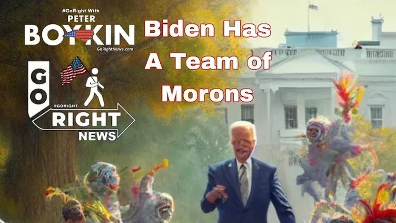 JOE BIDEN HAS A TEAM OF MORONS AND MORE #GORIGHTNEWS