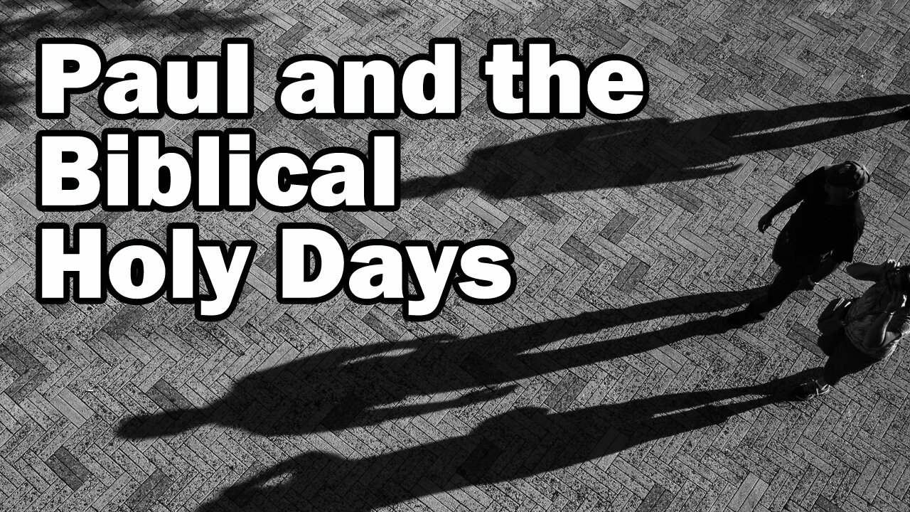 The Apostle Paul and the Biblical Holy Days: Galatians 4:10 & Colossians 2:16 Explained