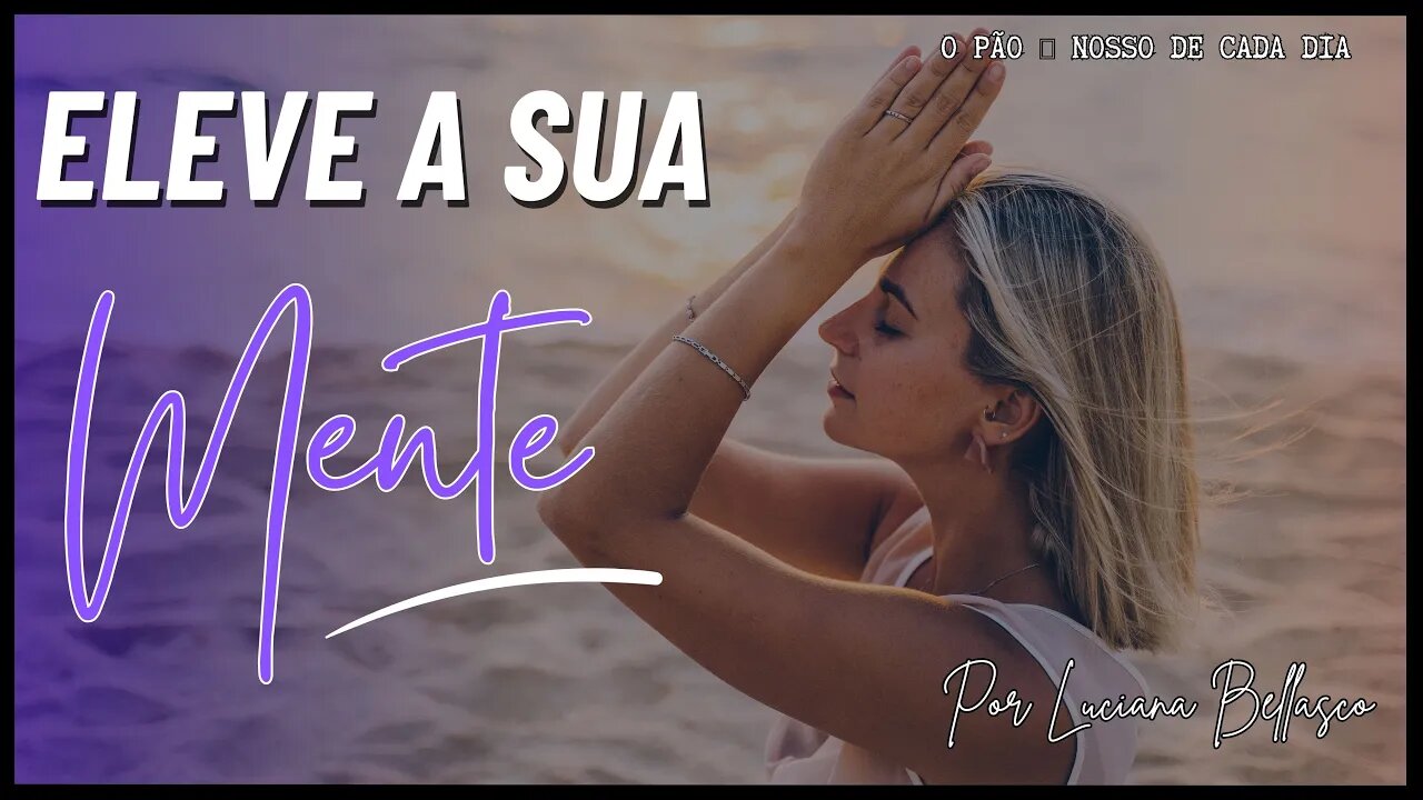 Eleve a Sua Mente. O Pão 🍞 Nosso de Cada Dia.