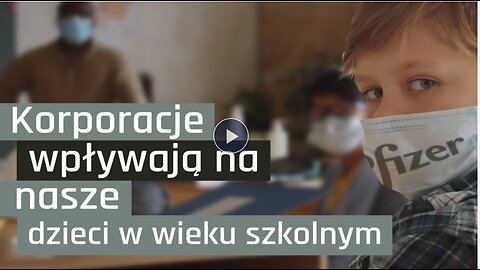 Korporacje infiltrują szkoły i wpływają na dzieci!