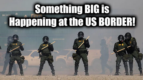 Something BIG is Happening at the US BORDER!