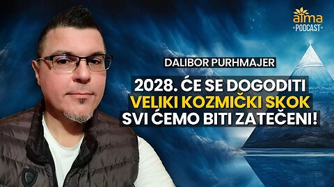 2028. ĆE SE DOGODITI VELIKI KOZMIČKI SKOK: SVI ĆEMO BITI ZATEČENI! / DALIBOR PURHMAJER PODCAST