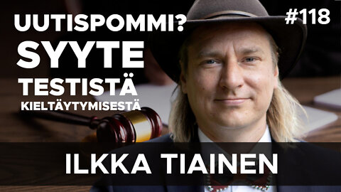 Uutispommi? - Syyte koronatestistä kieltäytymisestä - Ilkka Tiainen #118