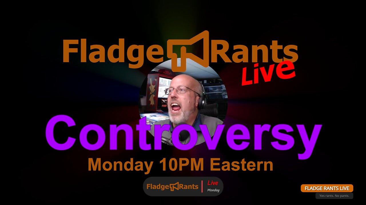 Fladge Rants Live #15 Controversy