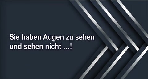 Sie haben Augen zu sehen und sehen nicht …!