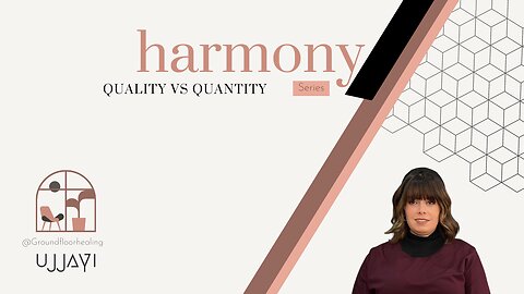 Harmony Series #4 | Quality VS Quantity