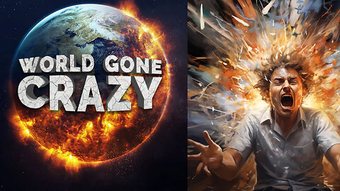 THE WORLD'S GONE CRAZY ARE YOU APART OF IT?