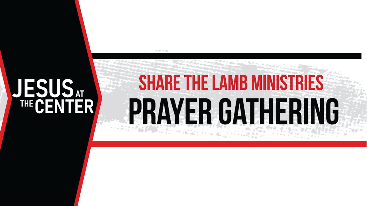 The Prayer Gathering: Jesus at the Center - Share The Lamb TV