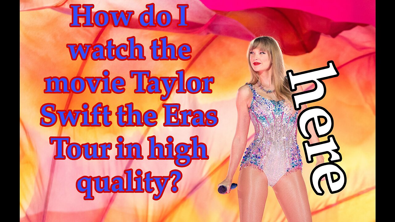 TAYLOR SWIFT: THE ERAS TOUR _ Here you can watch Taylor Swift: The Eras Tour movie in high quality