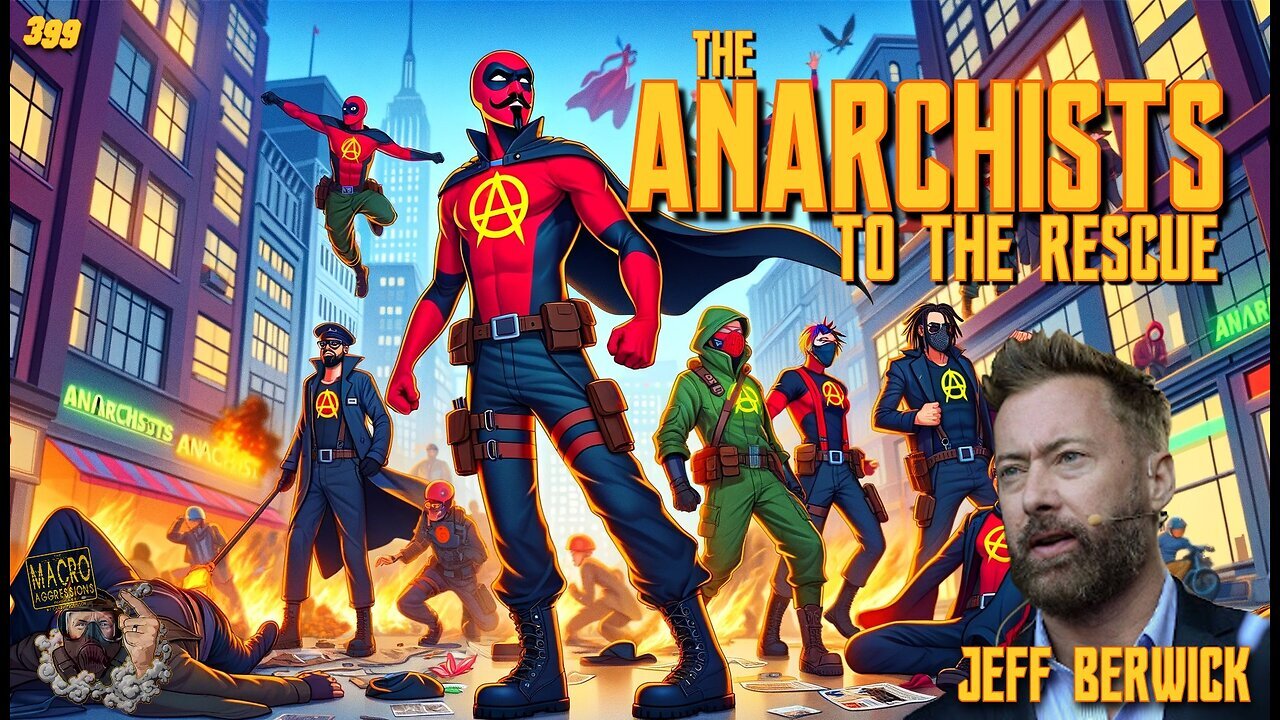 Macroaggressions Podcast: The Anarchists to the Rescue with Jeff Berwick