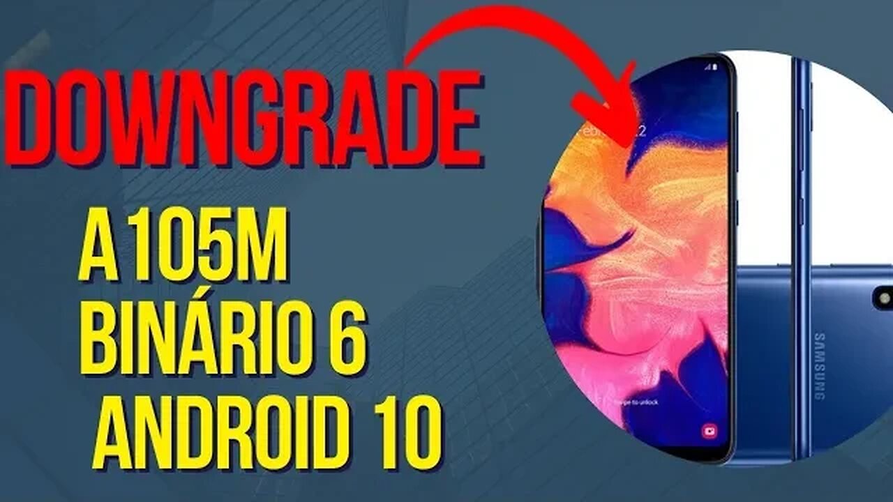 DOWNGRADE (FRP) SM-A105M BINÁRIO 6 ANDROID 10