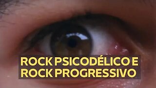 ROCK PSICODÉLICO E ROCK PROGRESSIVO