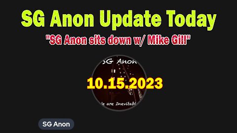 SG Anon Update Today 10.15.23: "SG Anon sits down w/ Mike Gill"